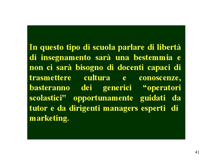 In questo tipo di scuola parlare di libertà di insegnamento sarà una bestemmia e In questo tipo di scuola parlare di libertà di insegnamento sarà una bestemmia e