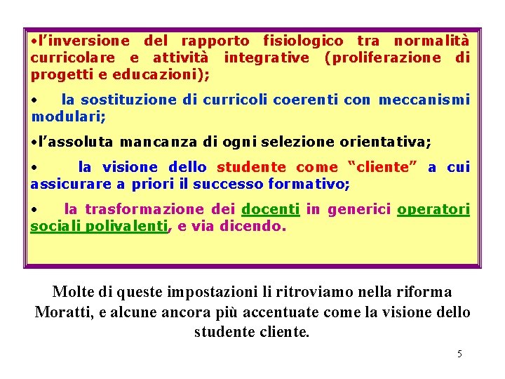 • l’inversione del rapporto fisiologico tra normalità curricolare e attività integrative (proliferazione di • l’inversione del rapporto fisiologico tra normalità curricolare e attività integrative (proliferazione di