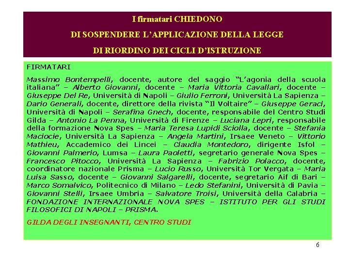 I firmatari CHIEDONO DI SOSPENDERE L’APPLICAZIONE DELLA LEGGE DI RIORDINO DEI CICLI D’ISTRUZIONE FIRMATARI I firmatari CHIEDONO DI SOSPENDERE L’APPLICAZIONE DELLA LEGGE DI RIORDINO DEI CICLI D’ISTRUZIONE FIRMATARI
