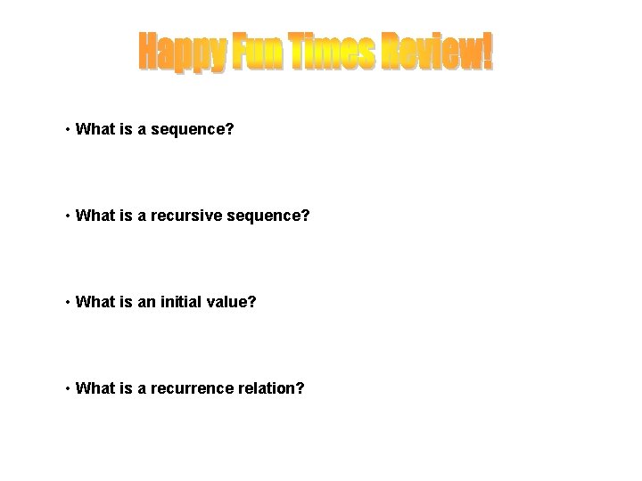  • What is a sequence? • What is a recursive sequence? • What