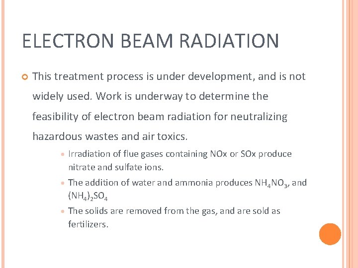 ELECTRON BEAM RADIATION This treatment process is under development, and is not widely used. ELECTRON BEAM RADIATION This treatment process is under development, and is not widely used.