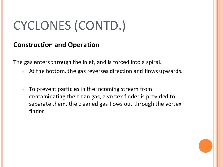 CYCLONES (CONTD. ) Construction and Operation The gas enters through the inlet, and is CYCLONES (CONTD. ) Construction and Operation The gas enters through the inlet, and is