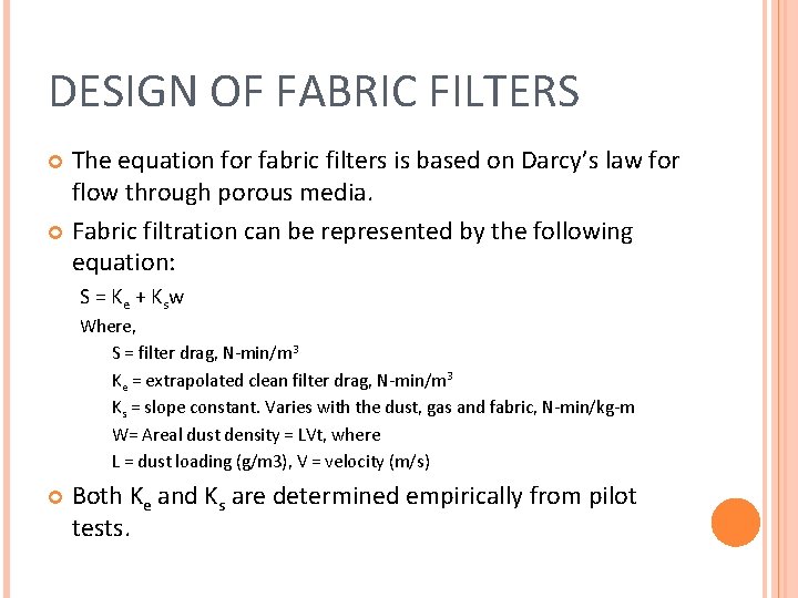 DESIGN OF FABRIC FILTERS The equation for fabric filters is based on Darcy’s law DESIGN OF FABRIC FILTERS The equation for fabric filters is based on Darcy’s law
