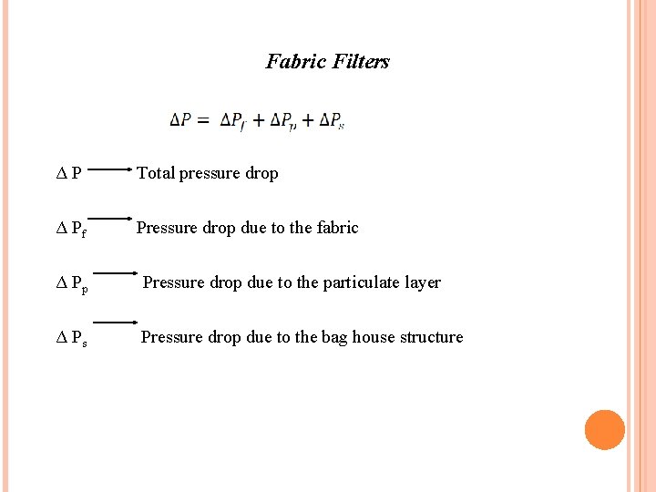 Fabric Filters ΔP Total pressure drop Δ Pf Pressure drop due to the fabric Fabric Filters ΔP Total pressure drop Δ Pf Pressure drop due to the fabric