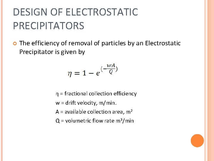 DESIGN OF ELECTROSTATIC PRECIPITATORS The efficiency of removal of particles by an Electrostatic Precipitator DESIGN OF ELECTROSTATIC PRECIPITATORS The efficiency of removal of particles by an Electrostatic Precipitator