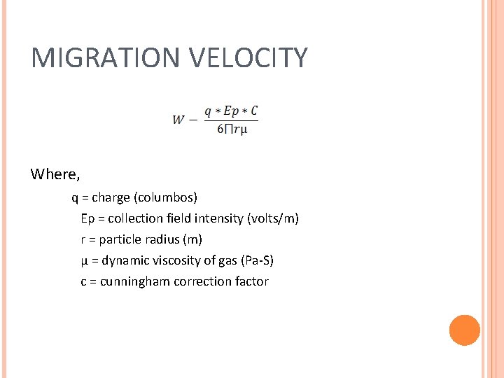 MIGRATION VELOCITY Where, q = charge (columbos) Ep = collection field intensity (volts/m) r MIGRATION VELOCITY Where, q = charge (columbos) Ep = collection field intensity (volts/m) r