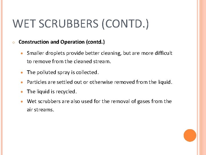WET SCRUBBERS (CONTD. ) o Construction and Operation (contd. ) · Smaller droplets provide WET SCRUBBERS (CONTD. ) o Construction and Operation (contd. ) · Smaller droplets provide