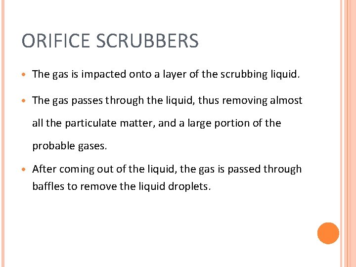 ORIFICE SCRUBBERS · The gas is impacted onto a layer of the scrubbing liquid. ORIFICE SCRUBBERS · The gas is impacted onto a layer of the scrubbing liquid.