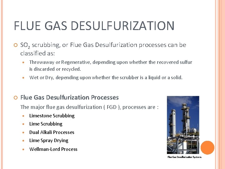 FLUE GAS DESULFURIZATION SO 2 scrubbing, or Flue Gas Desulfurization processes can be classified FLUE GAS DESULFURIZATION SO 2 scrubbing, or Flue Gas Desulfurization processes can be classified
