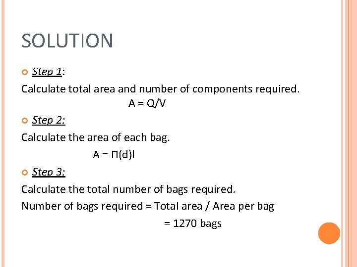 SOLUTION Step 1: Calculate total area and number of components required. A = Q/V SOLUTION Step 1: Calculate total area and number of components required. A = Q/V