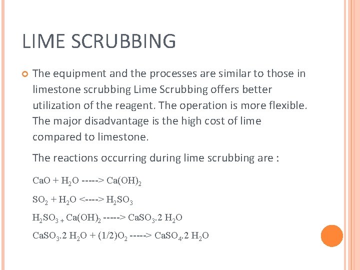LIME SCRUBBING The equipment and the processes are similar to those in limestone scrubbing LIME SCRUBBING The equipment and the processes are similar to those in limestone scrubbing