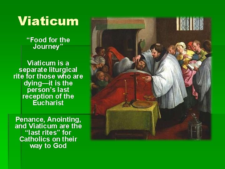 Viaticum “Food for the Journey” Viaticum is a separate liturgical rite for those who