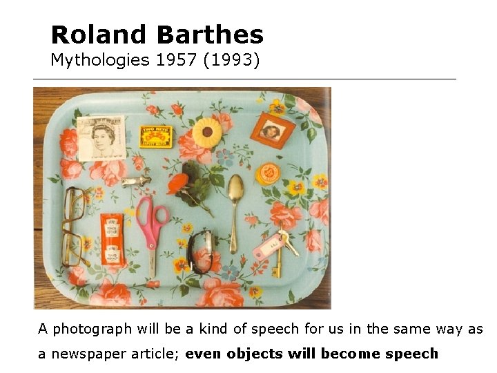 Roland Barthes Mythologies 1957 (1993) A photograph will be a kind of speech for