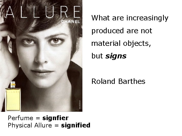 What are increasingly produced are not material objects, but signs Roland Barthes Perfume =