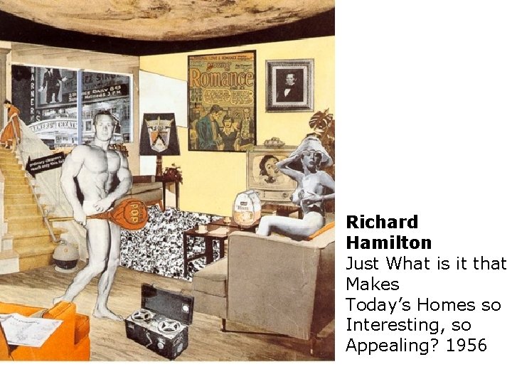 Richard Hamilton Just What is it that Makes Today’s Homes so Interesting, so Appealing?