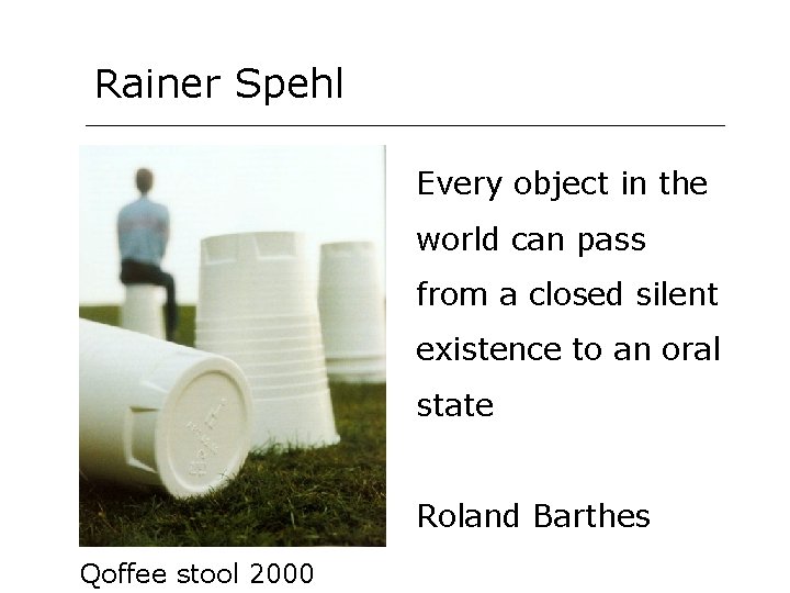 Rainer Spehl Every object in the world can pass from a closed silent existence