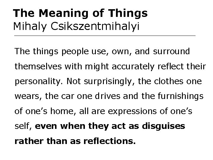 The Meaning of Things Mihaly Csikszentmihalyi The things people use, own, and surround themselves