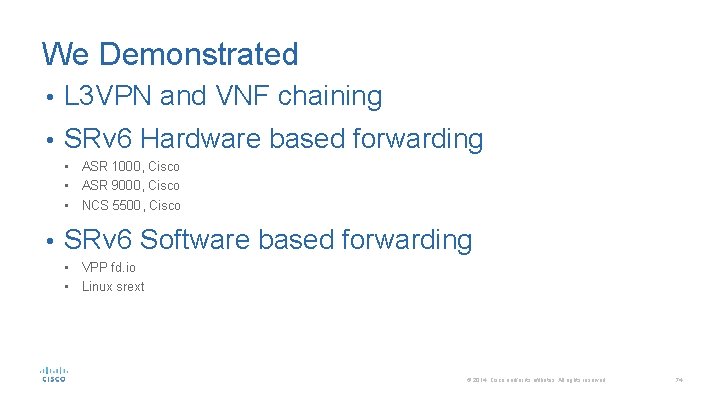 We Demonstrated • L 3 VPN and VNF chaining • SRv 6 Hardware based