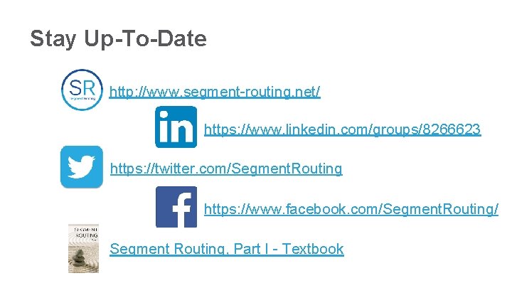 Stay Up-To-Date http: //www. segment-routing. net/ https: //www. linkedin. com/groups/8266623 https: //twitter. com/Segment. Routing