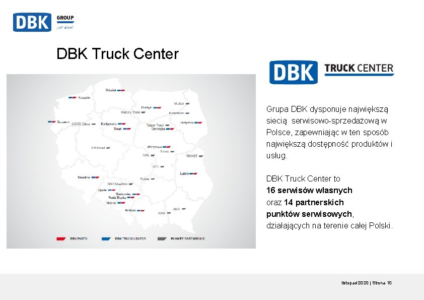 DBK Truck Center Grupa DBK dysponuje największą siecią serwisowo-sprzedażową w Polsce, zapewniając w ten DBK Truck Center Grupa DBK dysponuje największą siecią serwisowo-sprzedażową w Polsce, zapewniając w ten