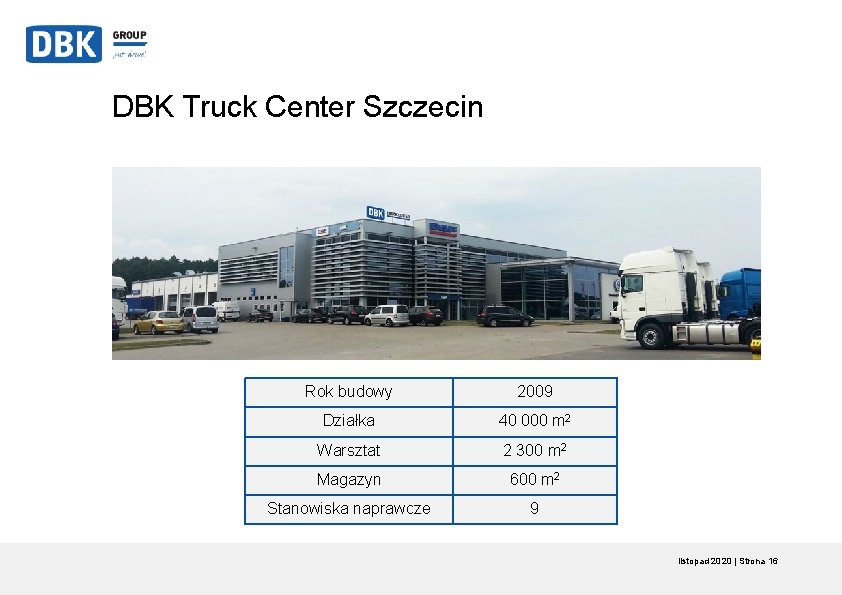 DBK Truck Center Szczecin Rok budowy 2009 Działka 40 000 m 2 Warsztat 2 DBK Truck Center Szczecin Rok budowy 2009 Działka 40 000 m 2 Warsztat 2