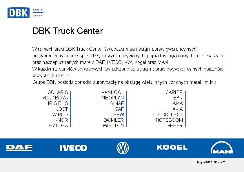 DBK Truck Center W ramach sieci DBK Truck Center świadczone są usługi napraw gwarancyjnych DBK Truck Center W ramach sieci DBK Truck Center świadczone są usługi napraw gwarancyjnych