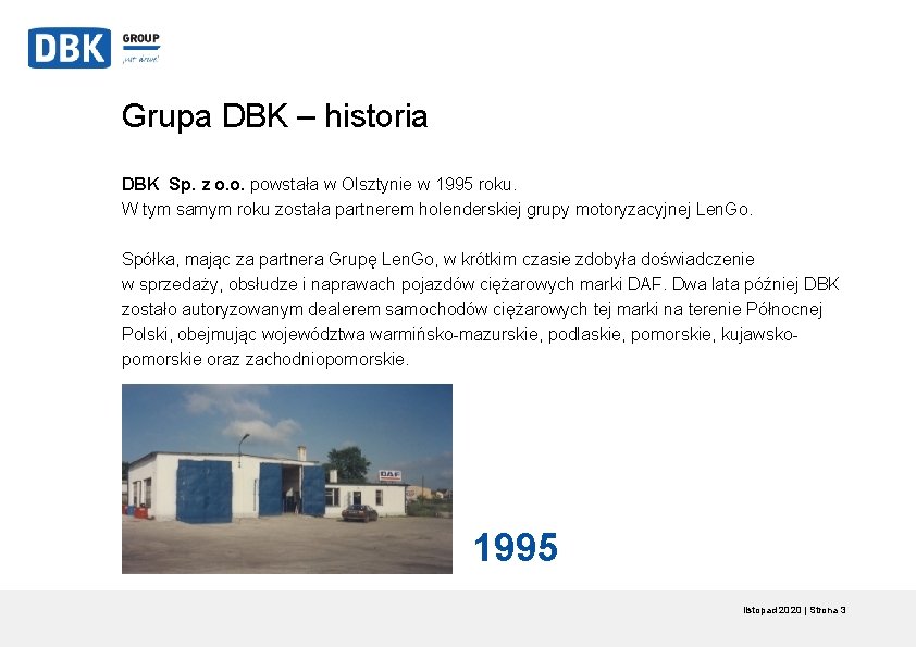 Grupa DBK – historia DBK Sp. z o. o. powstała w Olsztynie w 1995 Grupa DBK – historia DBK Sp. z o. o. powstała w Olsztynie w 1995