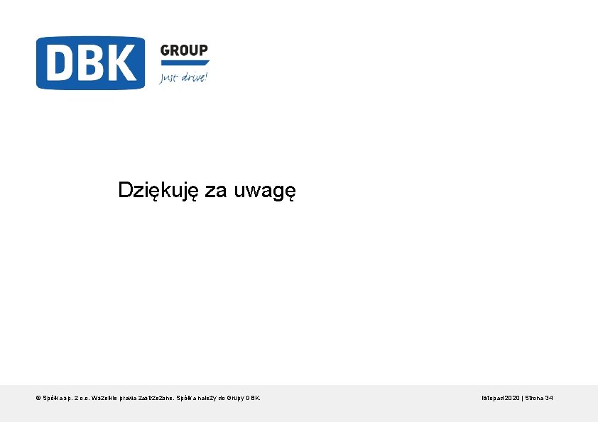 Dziękuję za uwagę © Spółka sp. z o. o. Wszelkie prawa zastrzeżone. Spółka należy Dziękuję za uwagę © Spółka sp. z o. o. Wszelkie prawa zastrzeżone. Spółka należy