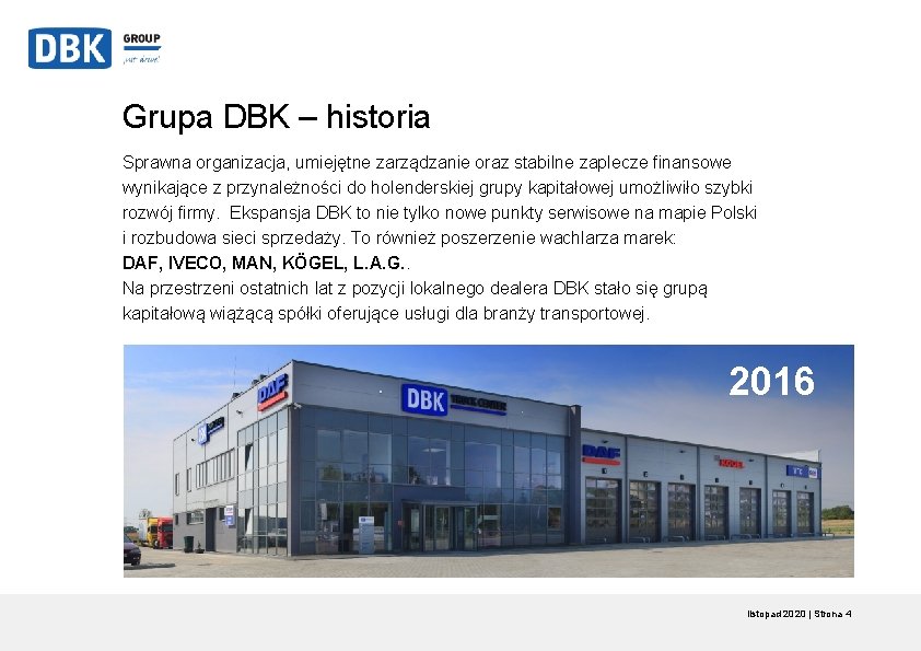 Grupa DBK – historia Sprawna organizacja, umiejętne zarządzanie oraz stabilne zaplecze finansowe wynikające z Grupa DBK – historia Sprawna organizacja, umiejętne zarządzanie oraz stabilne zaplecze finansowe wynikające z