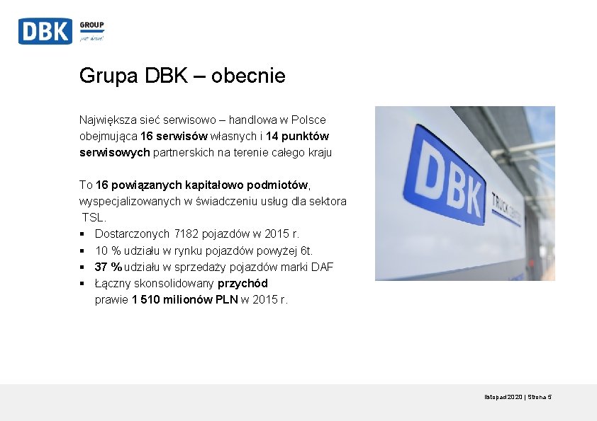 Grupa DBK – obecnie Największa sieć serwisowo – handlowa w Polsce obejmująca 16 serwisów Grupa DBK – obecnie Największa sieć serwisowo – handlowa w Polsce obejmująca 16 serwisów