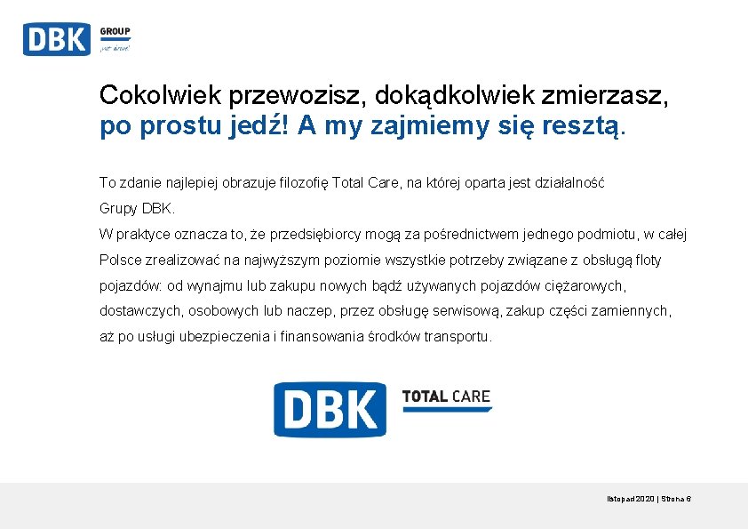 Cokolwiek przewozisz, dokądkolwiek zmierzasz, po prostu jedź! A my zajmiemy się resztą. To zdanie Cokolwiek przewozisz, dokądkolwiek zmierzasz, po prostu jedź! A my zajmiemy się resztą. To zdanie