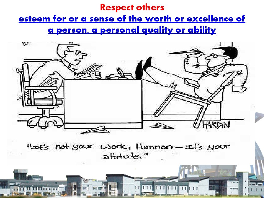 Respect others esteem for or a sense of the worth or excellence of a