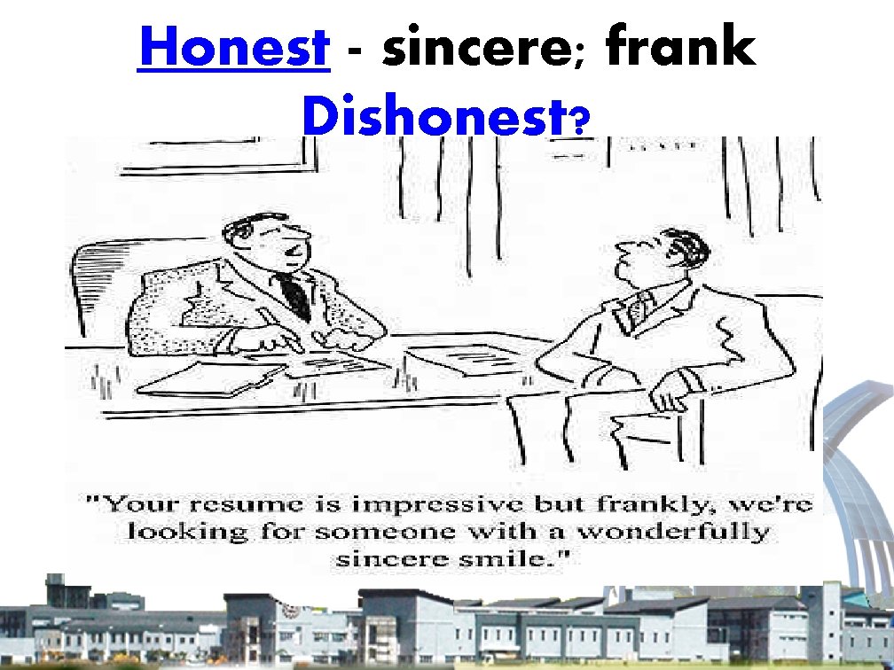 Honest - sincere; frank Dishonest? 