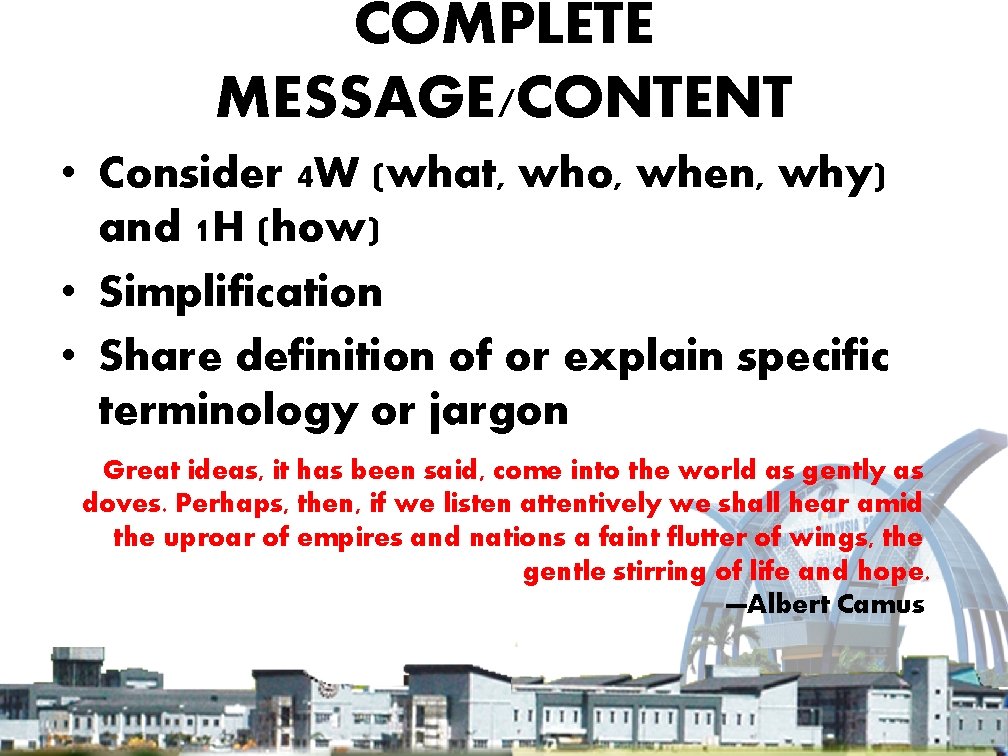 COMPLETE MESSAGE/CONTENT • Consider 4 W (what, who, when, why) and 1 H (how)