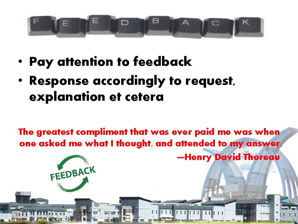  • Pay attention to feedback • Response accordingly to request, explanation et cetera