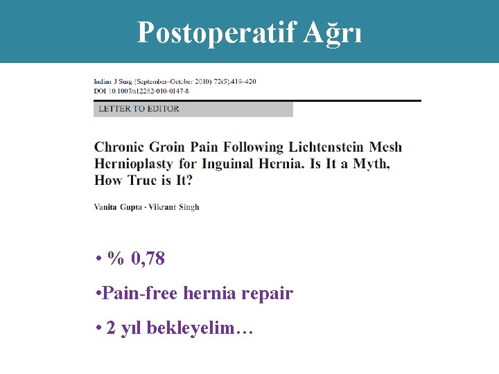 Postoperatif Ağrı • % 0, 78 • Pain-free hernia repair • 2 yıl bekleyelim…