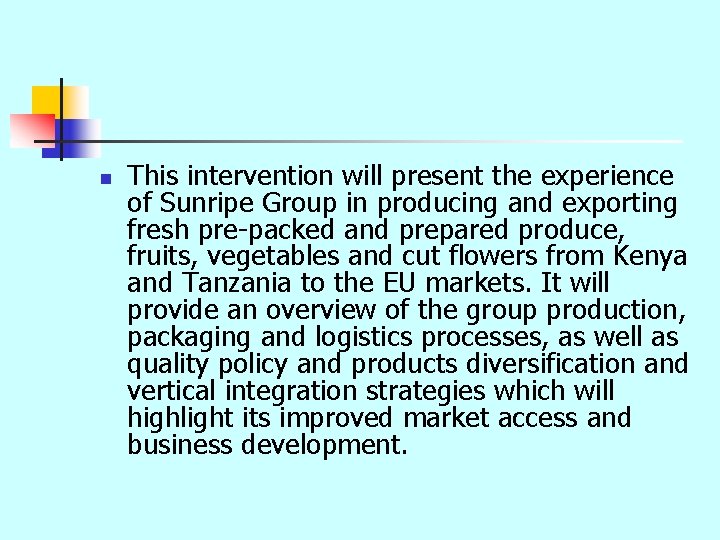 n This intervention will present the experience of Sunripe Group in producing and exporting