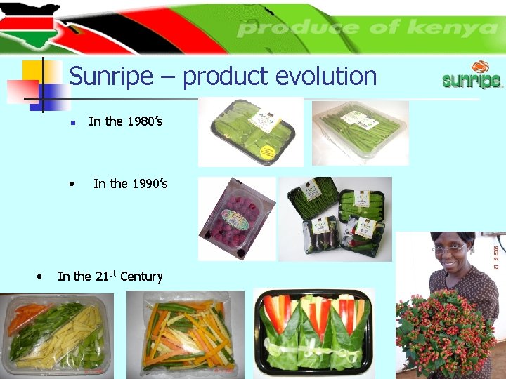 Sunripe – product evolution n • • In the 1980’s In the 1990’s In