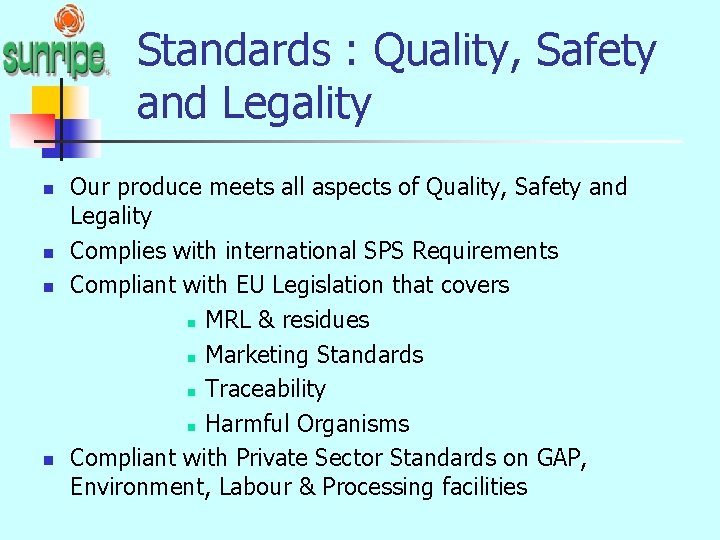 Standards : Quality, Safety and Legality n n Our produce meets all aspects of
