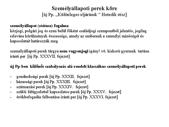 Személyállapoti perek köre [új Pp. „Különleges eljárások ” Hetedik rész] személyállapot (státusz) fogalma közjogi,