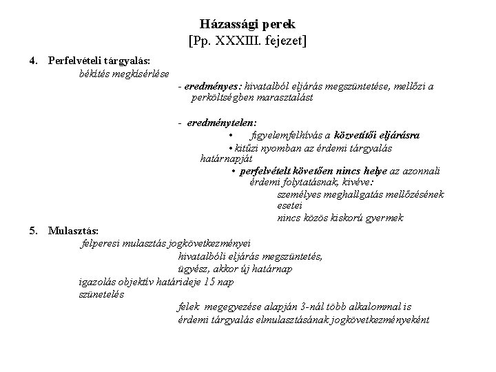 Házassági perek [Pp. XXXIII. fejezet] 4. Perfelvételi tárgyalás: békítés megkísérlése - eredményes: hivatalból eljárás