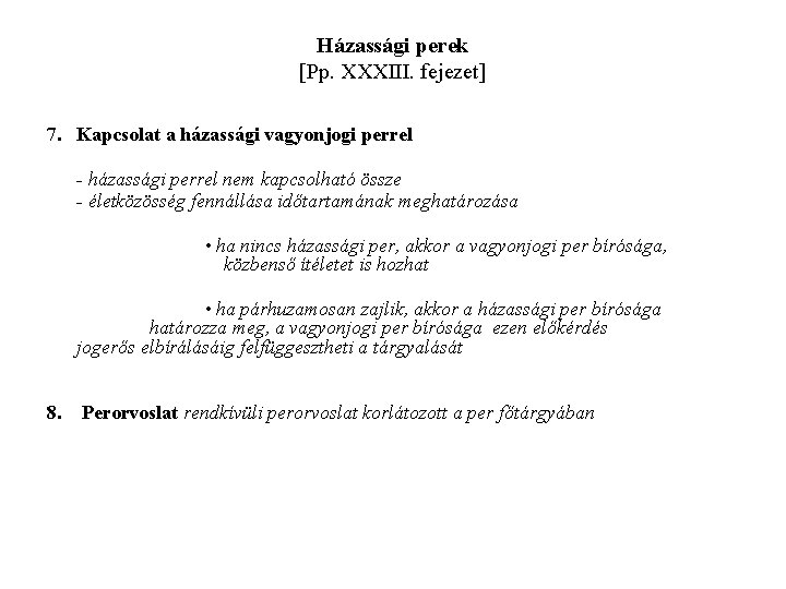 Házassági perek [Pp. XXXIII. fejezet] 7. Kapcsolat a házassági vagyonjogi perrel - házassági perrel