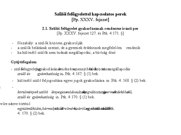 s Szülői felügyelettel kapcsolatos perek [Pp. XXXV. fejezet] 2. 1. Szülői felügyelet gyakorlásának rendezése