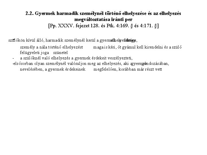 2. 2. Gyermek harmadik személynél történő elhelyezése és az elhelyezés megváltoztatása iránti per [Pp.