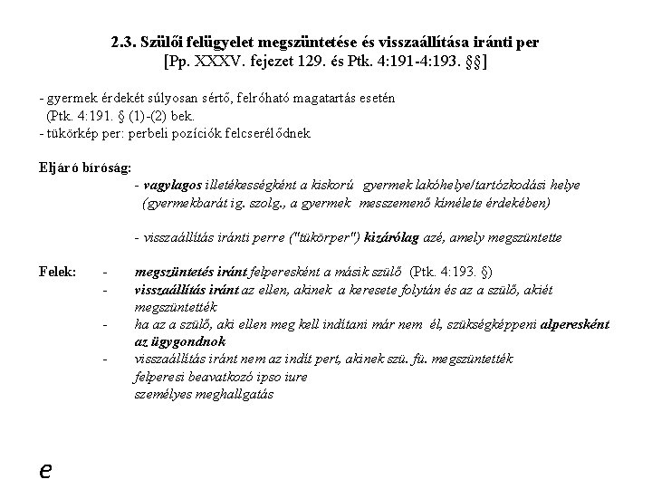 2. 3. Szülői felügyelet megszüntetése és visszaállítása iránti per [Pp. XXXV. fejezet 129. és