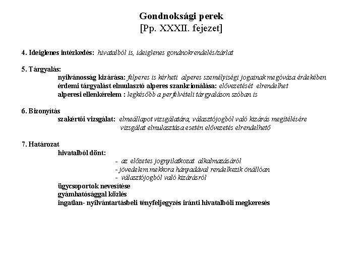 Gondnoksági perek [Pp. XXXII. fejezet] 4. Ideiglenes intézkedés: hivatalból is, ideiglenes gondnokrendelés/zárlat 5. Tárgyalás: