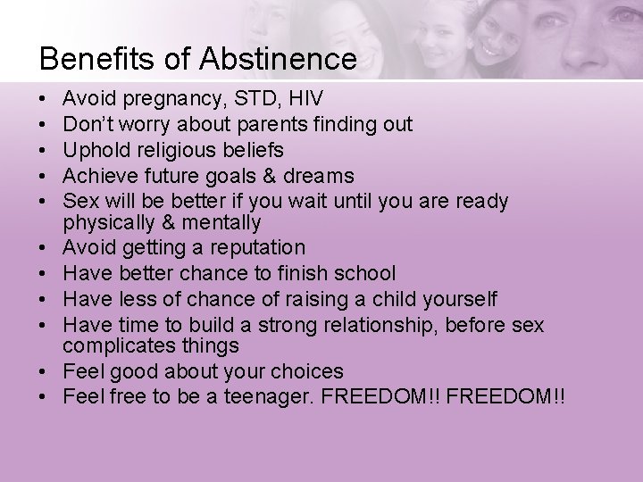 Benefits of Abstinence • • • Avoid pregnancy, STD, HIV Don’t worry about parents
