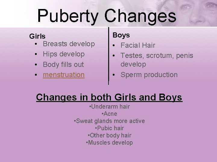 Puberty Changes Girls • Breasts develop • Hips develop • Body fills out •