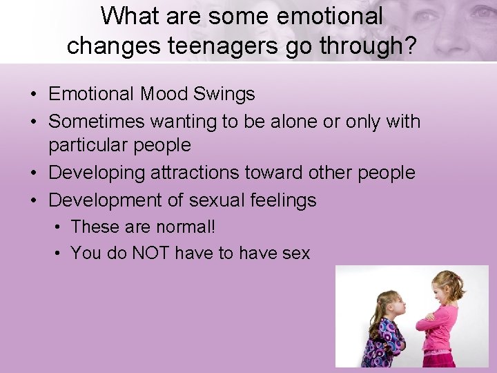 What are some emotional changes teenagers go through? • Emotional Mood Swings • Sometimes