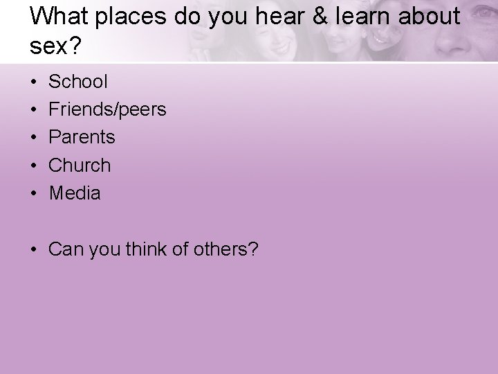 What places do you hear & learn about sex? • • • School Friends/peers